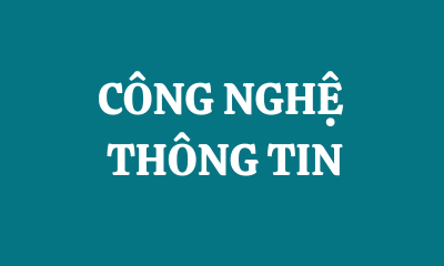 CÔNG NGHỆ THÔNG TIN