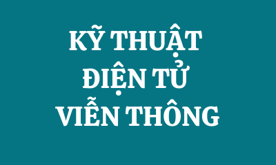 KỸ THUẬT ĐIỆN TỬ VIỄN THÔNG