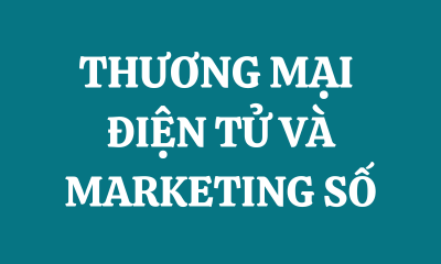 THƯƠNG MẠI ĐIỆN TỬ VÀ MARKETING SỐ