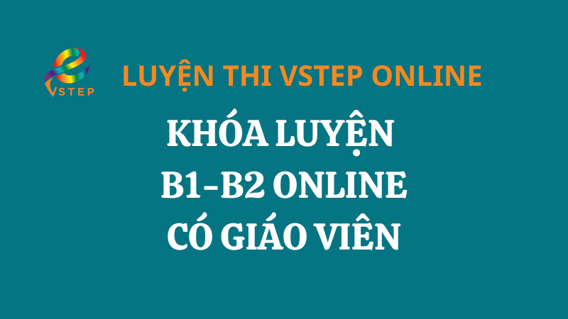 Khóa luyện thi VSTEP Online B1 - B2 có giáo viên