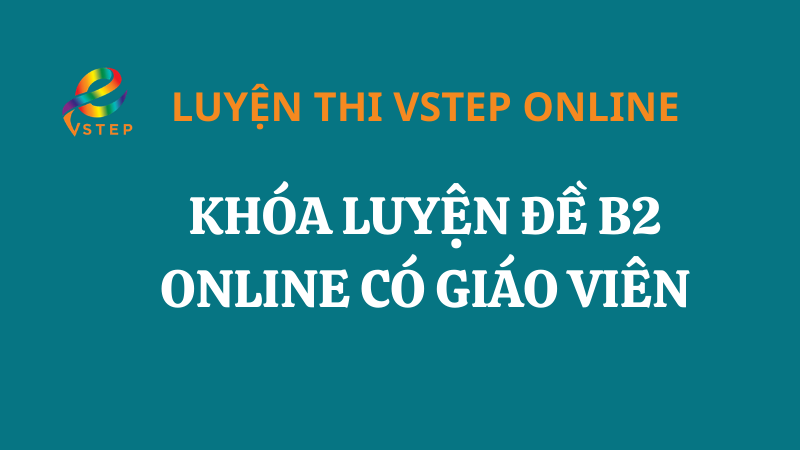 Khóa luyện đề VSTEP Online B2 Có Giáo Viên