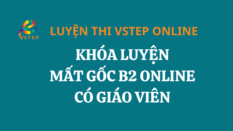 Khóa luyện mất gốc - B2 có giáo viên dạy kèm