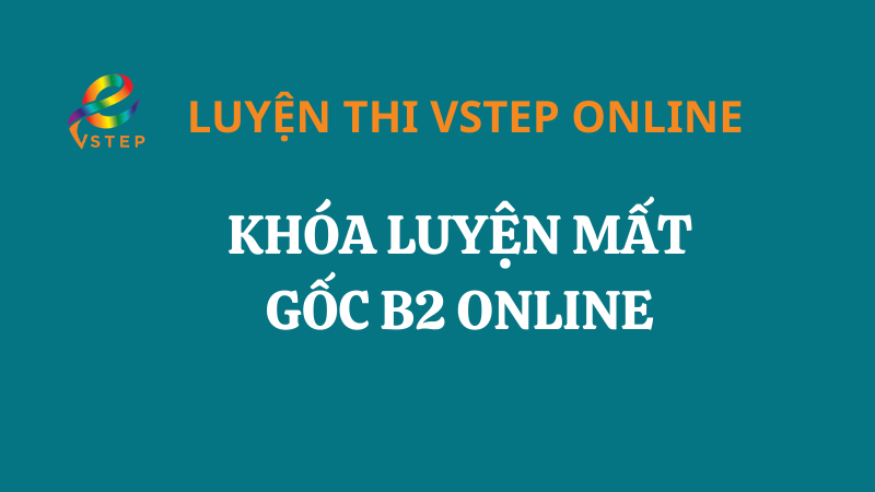 Khóa luyện mất gốc VSTEP B2 Online
