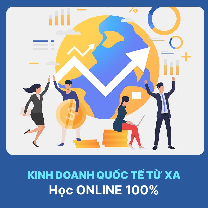 Tổng Quan Ngành Kinh Doanh Quốc Tế Hệ Từ Xa